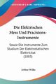 Die Elektrischen Mess Und Pracisions-Instrumente, Wilke Arthur