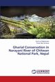 Gharial Conservation in Narayani River of Chitwan National Park, Nepal, Rajbhandari Sunil Lal