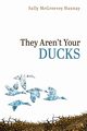 They Aren't Your Ducks, Hannay Sally McGreevey