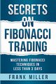 Secrets on Fibonacci Trading, Miller Frank