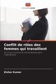 Conflit de rles des femmes qui travaillent, Kumar Kishor