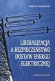 Liberalizacja a bezpieczestwo dostaw energii elektrycznej, Szablewski Andrzej