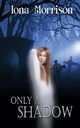 Only a Shadow, Morrison Iona