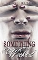 SOMETHING WICKED, OATES CAROL