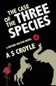 The Case of the Three Species (Before Watson Novel Book 4), Croyle A S