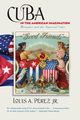 Cuba in the American Imagination, Prez Jr. Louis A.