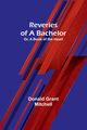 Reveries of a Bachelor; Or, A Book of the Heart, Mitchell Donald Grant