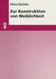 Zur Konstruktion von Weiblichkeit, Kchler Petra