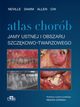 Atlas chorb jamy ustnej i obszaru szczkowo-twarzowego, Neville  B.W. , Damm D.D, Allen C.M. , Chi  A.C.