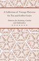 A Collection of Vintage Patterns for Tea and Coffee Cosies; Patterns for Knitting, Crochet and Embroidery, Anon