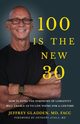 100 IS THE NEW 30, GLADDEN MD FACC JEFFREY