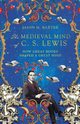 The Medieval Mind of C. S. Lewis, Baxter Jason M.
