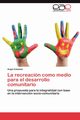 La Recreacion Como Medio Para El Desarrollo Comunitario, Zabaleta Angel