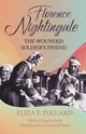 Florence Nightingale - The Wounded Soldier's Friend, Pollard Eliza F.