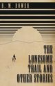 The Lonesome Trail and Other Stories, Bower B. M.