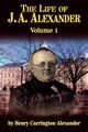 The Life of J a Alexander - Vol. 1, Alexander Henry C.