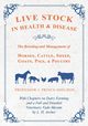 Live Stock in Health and Disease - The Breeding and Management of Horses, Cattle, Sheep, Goats, Pigs, and Poultry - With Chapters on Dairy Farming and a Full and Detailed Veterinary Vade-Mecum by L. H. Archer, Various.