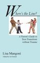 Where's the Line? a Parent's Guide to Teen Transitions Without Trauma, Mangoni Lisa