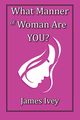 What Manner of Woman Are You?, Ivey James
