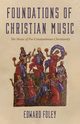 Foundations of Christian Music, Foley Edward