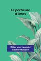 La p?cheuse d'mes, von Leopold Sacher-Masoch Ritter