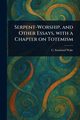 Serpent-Worship, and Other Essays, With a Chapter on Totemism, Wake C. Staniland (Charles Staniland)