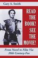 Read the Book! See the Movie! From Novel to Film Via 20th Century-Fox, Smith Gary A.
