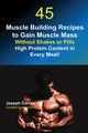 45 Muscle Building Recipes to Gain Muscle Mass Without Shakes or Pills, Correa Joseph