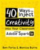 40 Ways to Inject Creativity into Your Classroom with Adobe Spark, Forta Ben