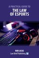 A Practical Guide to the Law of Esports, Lucas Rob