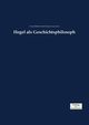 Hegel als Geschichtsphilosoph, Hegel Georg Wilhelm Friedrich