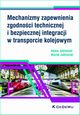 Mechanizmy zapewnienia zgodnoci technicznej i bezpiecznej integracji w transporcie kolejowym, Jaboski Adam, Jaboski Marek