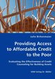 Providing Access to Affordable Credit to the Poor - Evaluating the Effectiveness of Credit Counseling for Building Assets, Birkenmaier Julie
