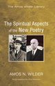 The Spiritual Aspects of the New Poetry, Wilder Amos N.