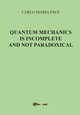 Quantum Mechanics is incomplete and not paradoxical, Pace Carlo Maria
