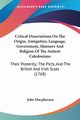 Critical Dissertations On The Origin, Antiquities, Language, Government, Manners And Religion Of The Antient Caledonians, Macpherson John