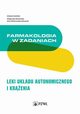 Farmakologia w zadaniach Leki ukadu autonomicznego i krenia, Bereziska Magorzata, Wiktorowska-Owczarek Anna