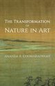 The Transformation of Nature in Art, Coomaraswamy Ananda K.