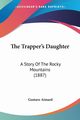The Trapper's Daughter, Aimard Gustave
