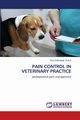 PAIN CONTROL IN VETERINARY PRACTICE, YAYLA PhD DVM Sad?k
