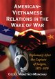 American-Vietnamese Relations in the Wake of War, Mentrey-Monchau Ccile