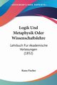 Logik Und Metaphysik Oder Wissenschaftslehre, Fischer Kuno