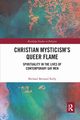 Christian Mysticism's Queer Flame, Kelly Michael Bernard