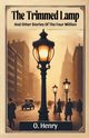 The Trimmed Lamp And Other Stories Of The Four Million, Henry O.