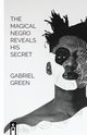 The Magical Negro Reveals His Secret, Green Gabriel