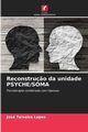 Reconstru?o da unidade PSYCHE/SOMA, Teixeira Lopes Jos