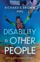 Disability is Other People, Brown Richard C