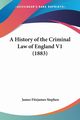 A History of the Criminal Law of England V1 (1883), Stephen James Fitzjames
