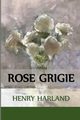 Rose Grigie, Harland Henry