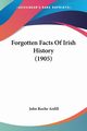 Forgotten Facts Of Irish History (1905), Ardill John Roche